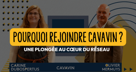 Pourquoi rejoindre CAVAVIN ? Une plongée au cœur du réseau