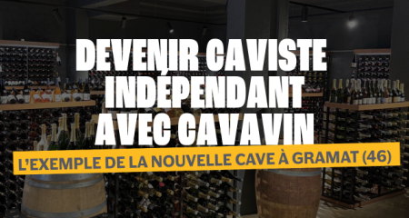 DEVENIR CAVISTE INDÉPENDANT AVEC CAVAVIN : L’EXEMPLE DE LA NOUVELLE CAVE À GRAMAT (46)